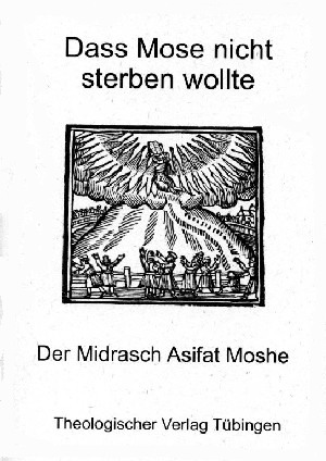 Dass Mose nicht sterben wollte
           Der Midrasch Asifat Moshe herausgegeben von Michael Krupp